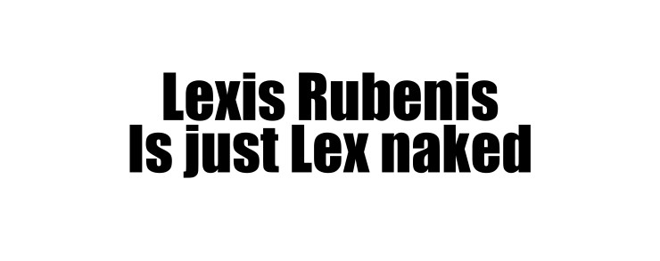 2lexis rubenis is just lex naked